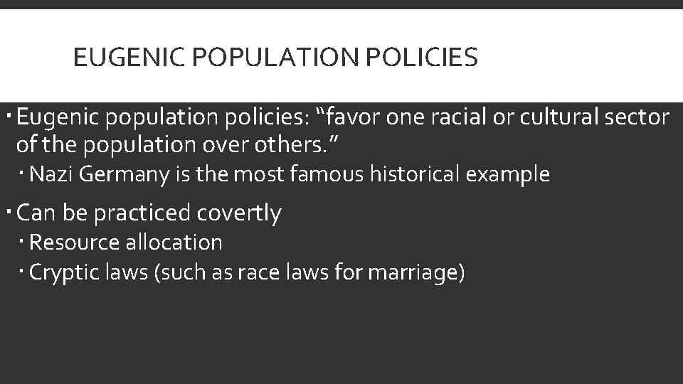 EUGENIC POPULATION POLICIES Eugenic population policies: “favor one racial or cultural sector of the