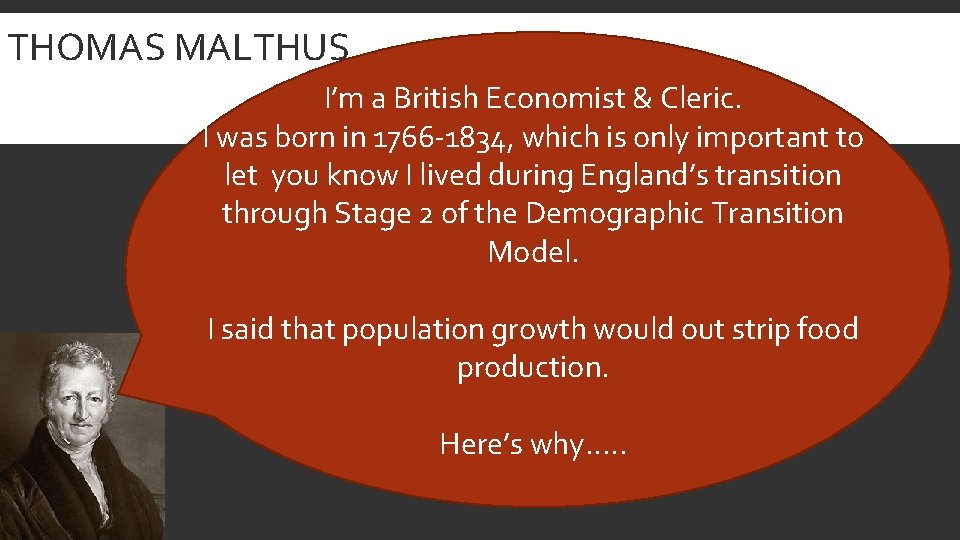 THOMAS MALTHUS I’m a British Economist & Cleric. I was born in 1766 -1834,
