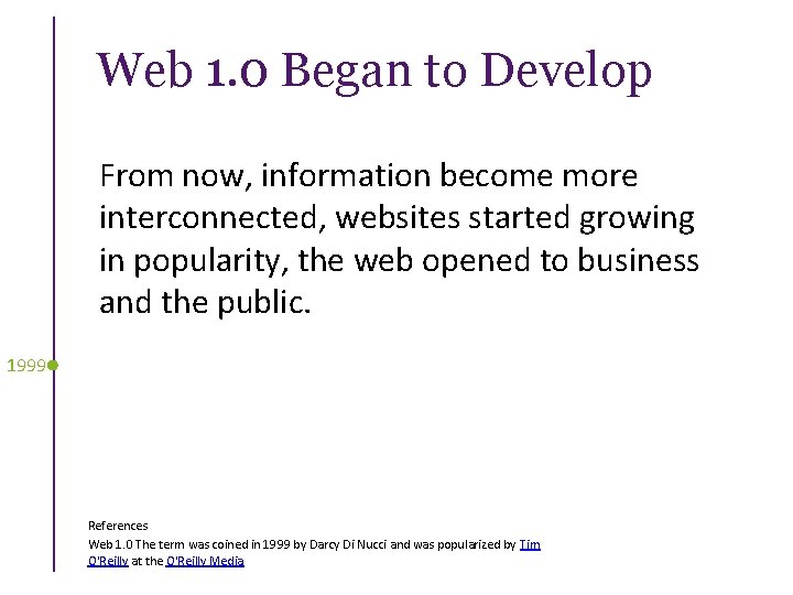 Web 1. 0 Began to Develop From now, information become more interconnected, websites started