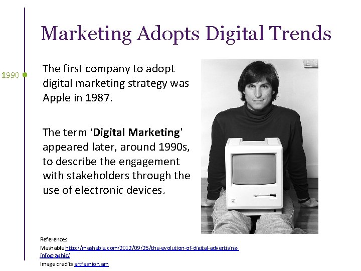 Marketing Adopts Digital Trends 1990 The first company to adopt digital marketing strategy was