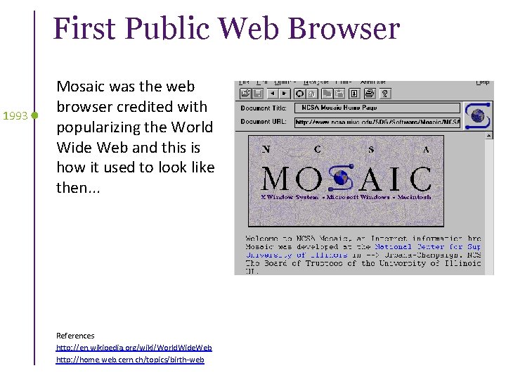 First Public Web Browser 1993 Mosaic was the web browser credited with popularizing the