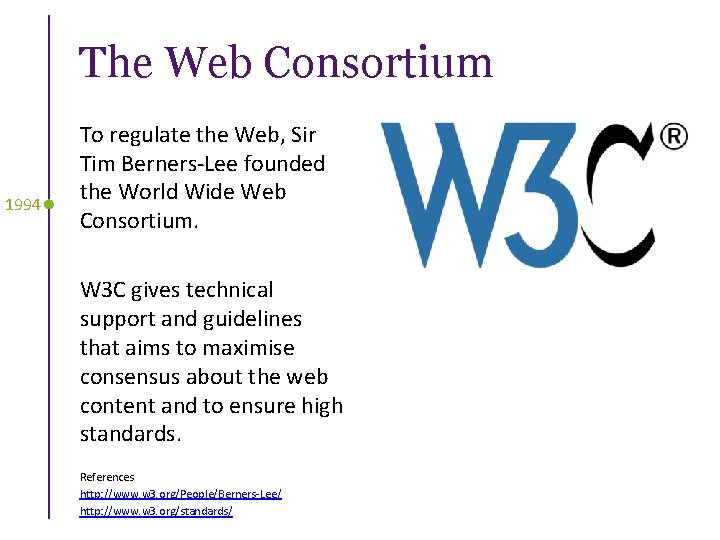 The Web Consortium 1994 To regulate the Web, Sir Tim Berners-Lee founded the World