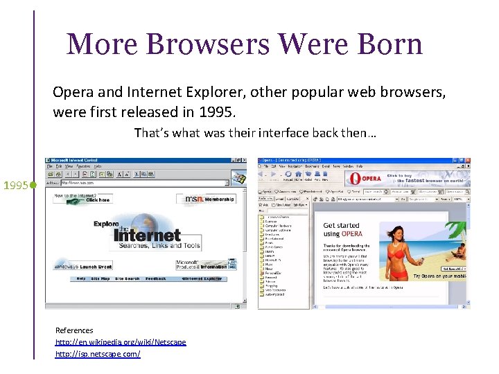  More Browsers Were Born Opera and Internet Explorer, other popular web browsers, were