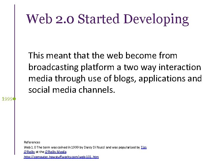 Web 2. 0 Started Developing This meant that the web become from broadcasting platform