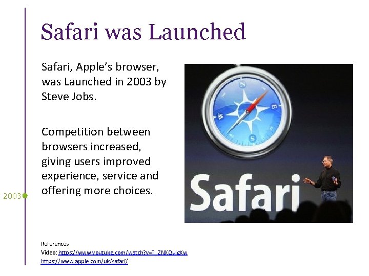 Safari was Launched Safari, Apple’s browser, was Launched in 2003 by Steve Jobs. 2003