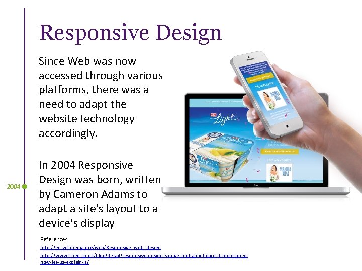 Responsive Design Since Web was now accessed through various platforms, there was a need