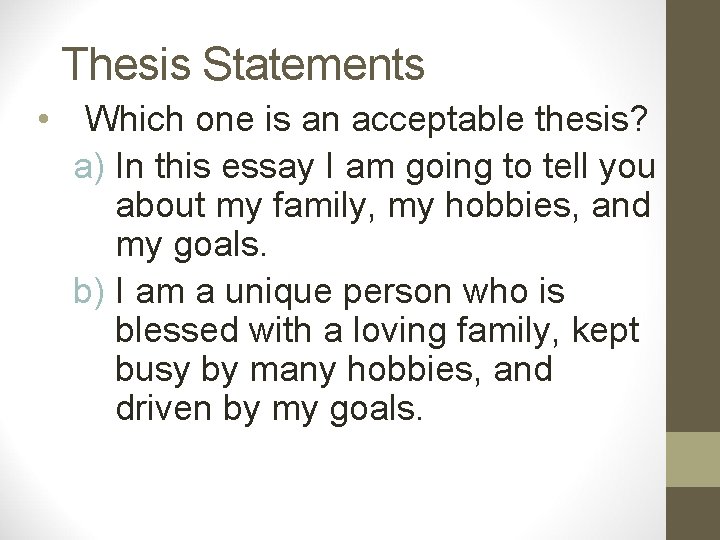 Thesis Statements • Which one is an acceptable thesis? a) In this essay I