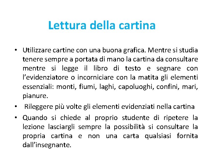 Lettura della cartina • Utilizzare cartine con una buona grafica. Mentre si studia tenere