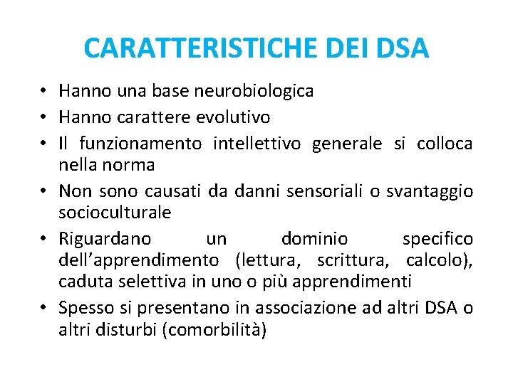 CARATTERISTICHE DEI DSA • Hanno una base neurobiologica • Hanno carattere evolutivo • Il