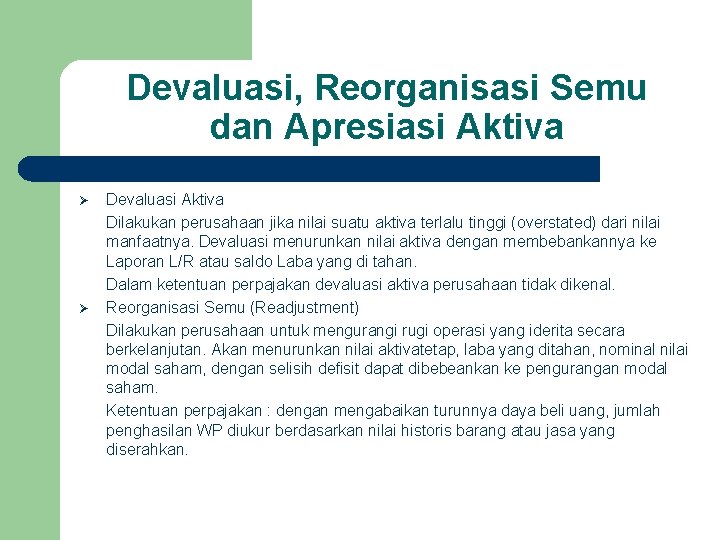 Devaluasi, Reorganisasi Semu dan Apresiasi Aktiva Ø Ø Devaluasi Aktiva Dilakukan perusahaan jika nilai