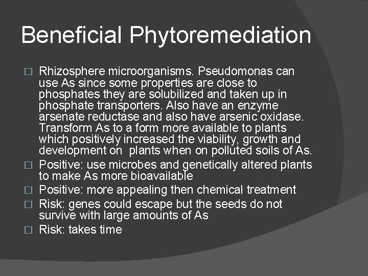 Beneficial Phytoremediation � � � Rhizosphere microorganisms. Pseudomonas can use As since some properties Beneficial Phytoremediation � � � Rhizosphere microorganisms. Pseudomonas can use As since some properties