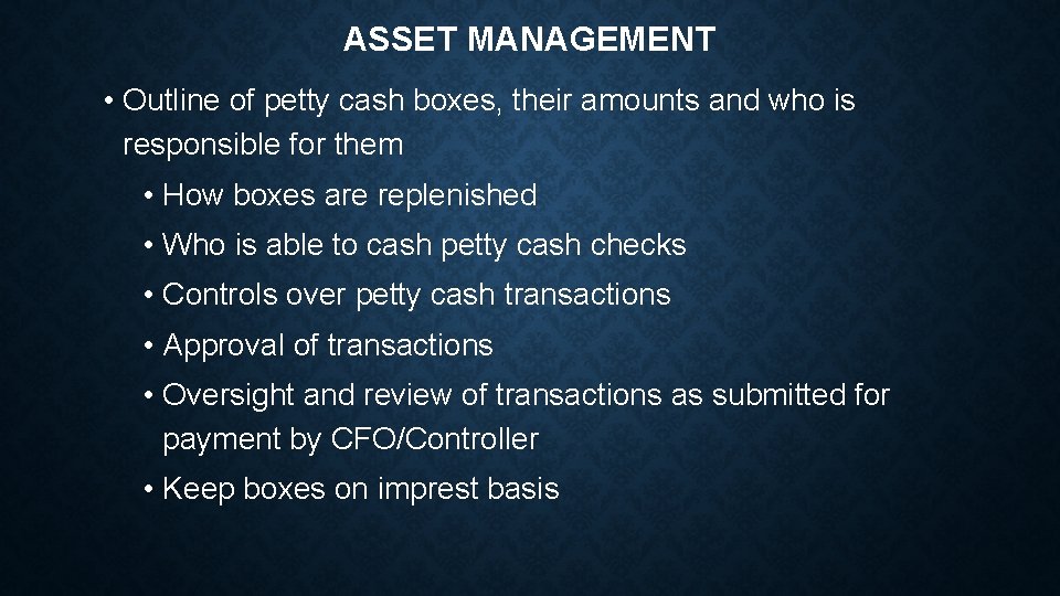 ASSET MANAGEMENT • Outline of petty cash boxes, their amounts and who is responsible
