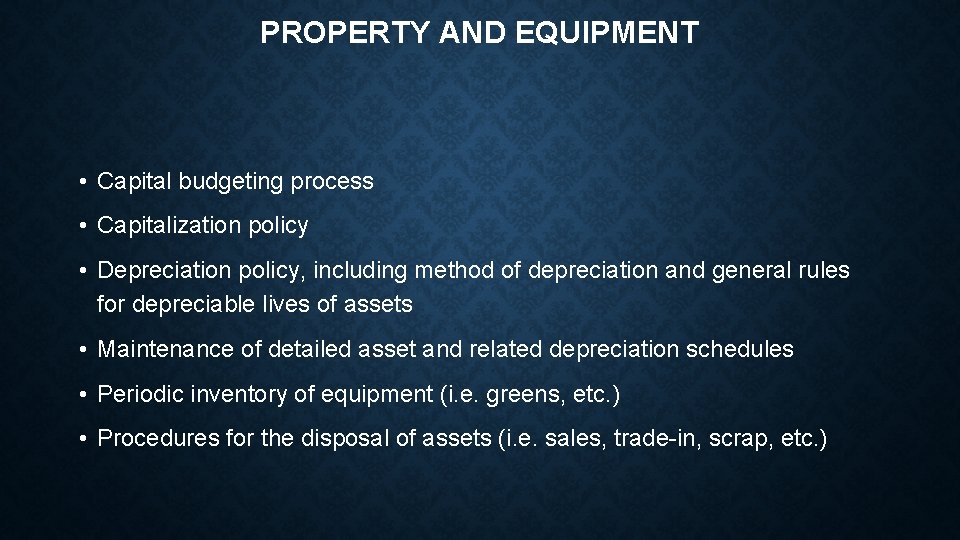 PROPERTY AND EQUIPMENT • Capital budgeting process • Capitalization policy • Depreciation policy, including