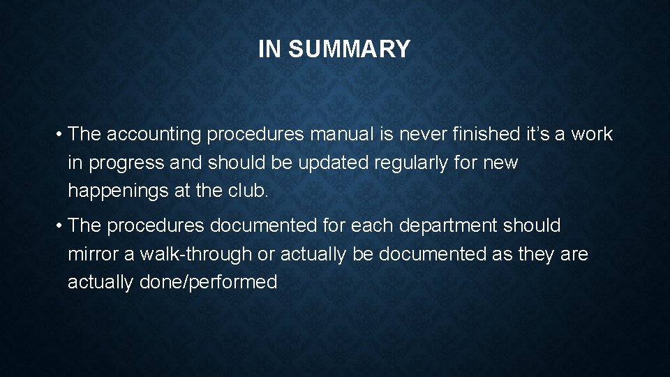 IN SUMMARY • The accounting procedures manual is never finished it’s a work in