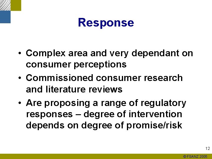 Response • Complex area and very dependant on consumer perceptions • Commissioned consumer research