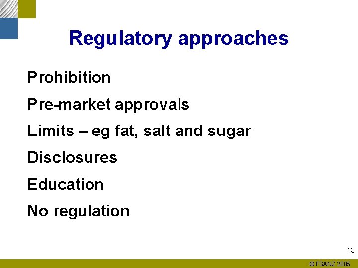 Regulatory approaches Prohibition Pre-market approvals Limits – eg fat, salt and sugar Disclosures Education