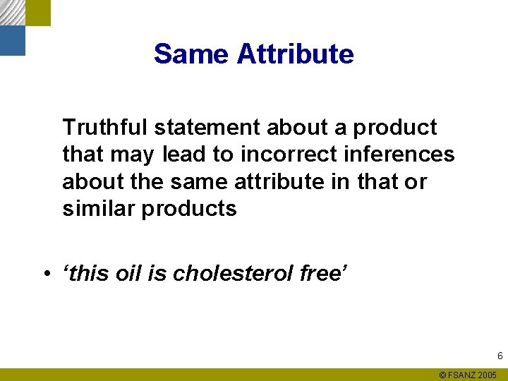 Same Attribute Truthful statement about a product that may lead to incorrect inferences about