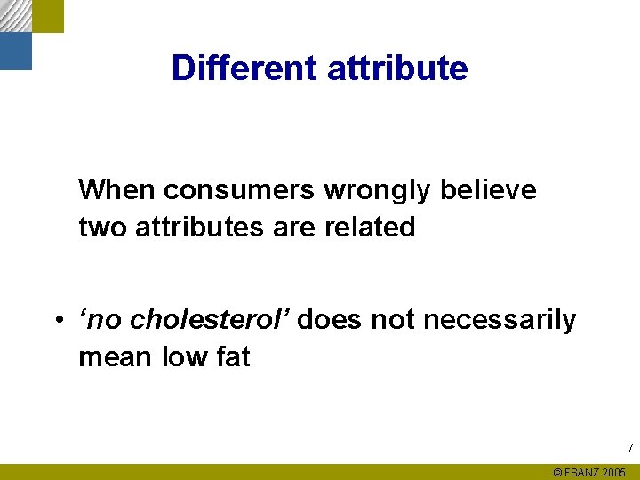 Different attribute When consumers wrongly believe two attributes are related • ‘no cholesterol’ does