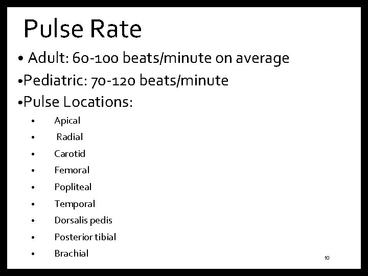 Pulse Rate • Adult: 60 -100 beats/minute on average • Pediatric: 70 -120 beats/minute