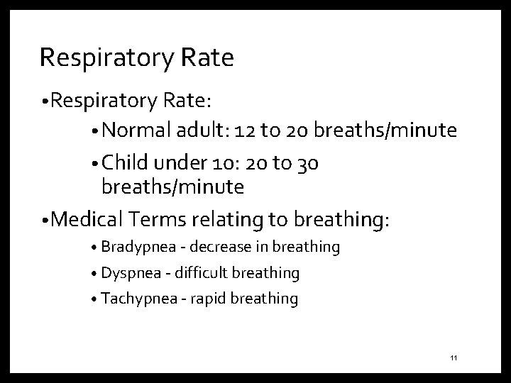 Respiratory Rate • Respiratory Rate: • Normal adult: 12 to 20 breaths/minute • Child