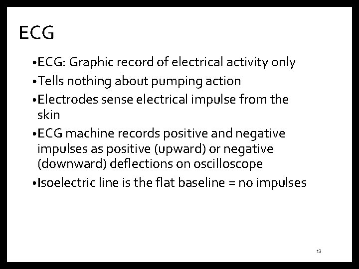 ECG • ECG: Graphic record of electrical activity only • Tells nothing about pumping