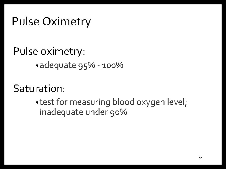 Pulse Oximetry Pulse oximetry: • adequate 95% - 100% Saturation: • test for measuring