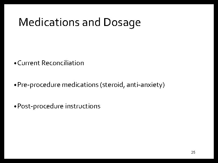 Medications and Dosage • Current Reconciliation • Pre-procedure medications (steroid, anti-anxiety) • Post-procedure instructions