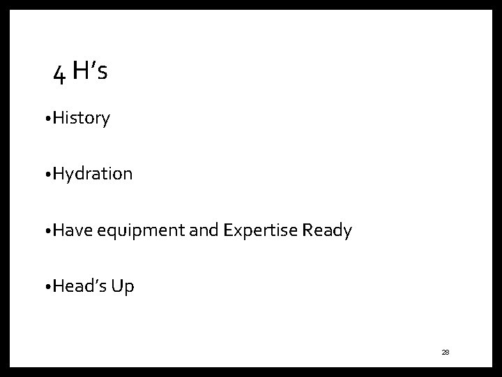 4 H’s • History • Hydration • Have equipment and Expertise Ready • Head’s