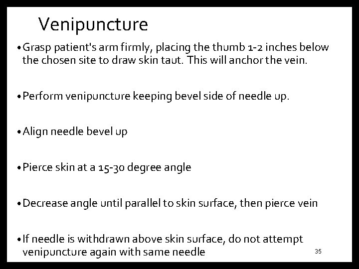 Venipuncture • Grasp patient's arm firmly, placing the thumb 1 -2 inches below the