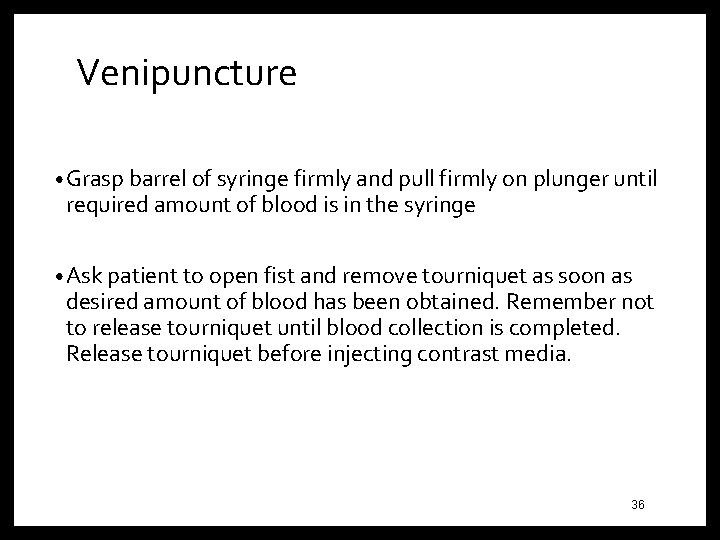 Venipuncture • Grasp barrel of syringe firmly and pull firmly on plunger until required