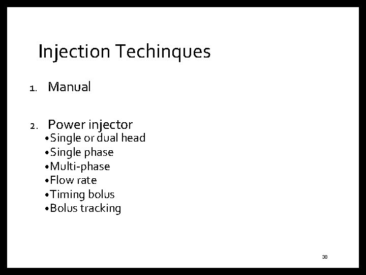 Injection Techinques 1. Manual 2. Power injector • Single or dual head • Single