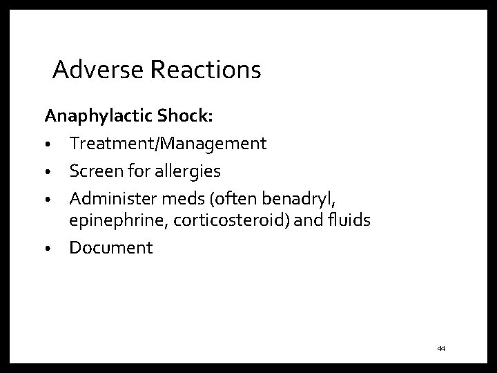 Adverse Reactions Anaphylactic Shock: • Treatment/Management • Screen for allergies • Administer meds (often