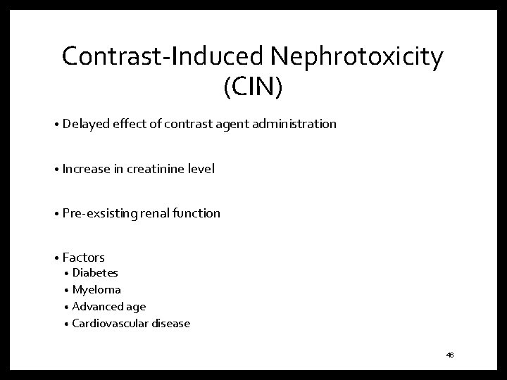 Contrast-Induced Nephrotoxicity (CIN) • Delayed effect of contrast agent administration • Increase in creatinine