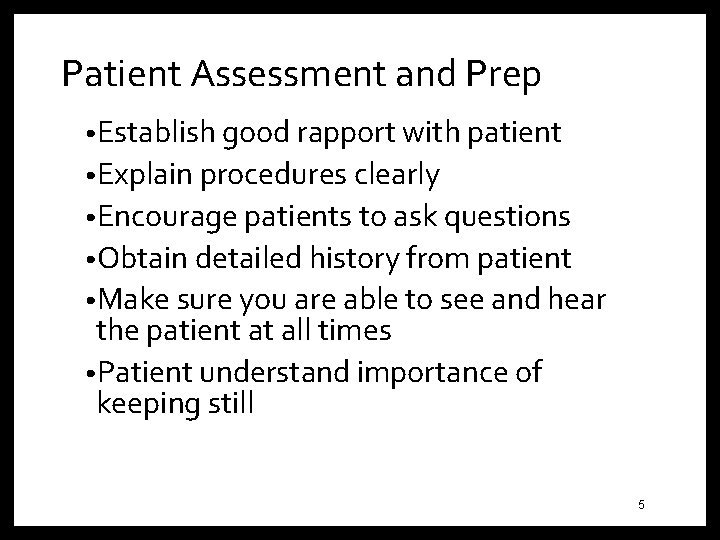 Patient Assessment and Prep • Establish good rapport with patient • Explain procedures clearly