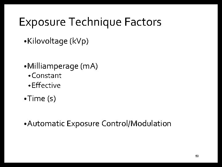 Exposure Technique Factors • Kilovoltage (k. Vp) • Milliamperage (m. A) • Constant •