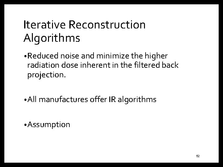 Iterative Reconstruction Algorithms • Reduced noise and minimize the higher radiation dose inherent in