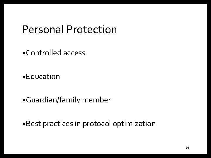 Personal Protection • Controlled access • Education • Guardian/family member • Best practices in