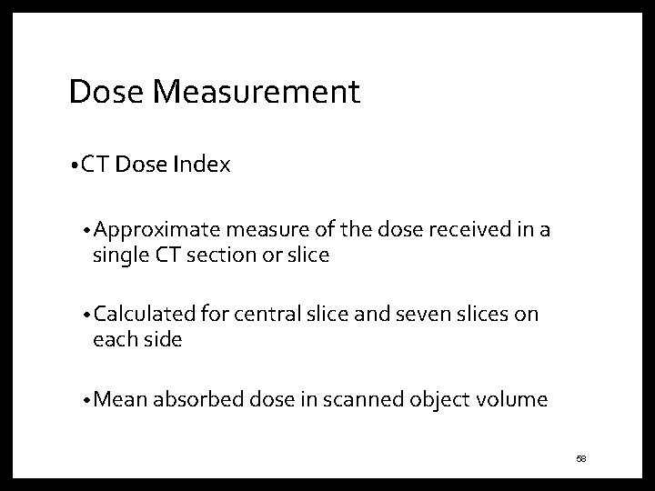 Dose Measurement • CT Dose Index • Approximate measure of the dose received in