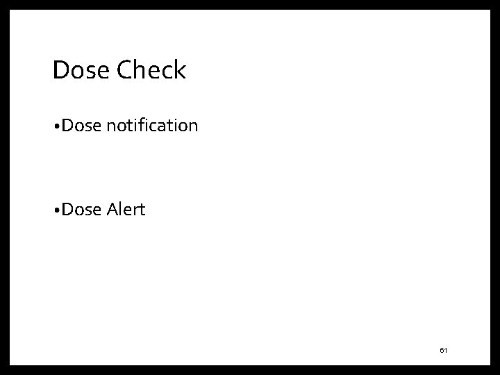 Dose Check • Dose notification • Dose Alert 61 
