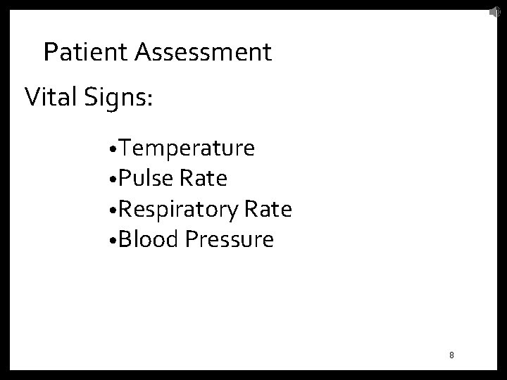 Patient Assessment Vital Signs: • Temperature • Pulse Rate • Respiratory Rate • Blood