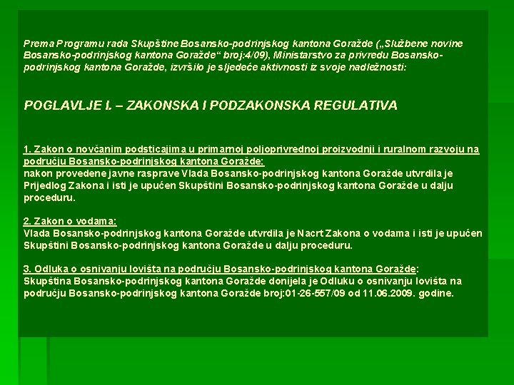 Prema Programu rada Skupštine Bosansko-podrinjskog kantona Goražde („Službene novine Bosansko-podrinjskog kantona Goražde“ broj: 4/09),