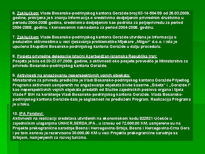 6. Zaključkom Vlade Bosansko-podrinjskog kantona Goražde broj: 03 -14 -504/09 od 26. 03. 2009.