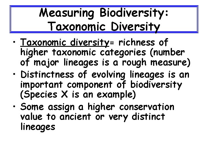Measuring Biodiversity: Taxonomic Diversity • Taxonomic diversity= richness of higher taxonomic categories (number of