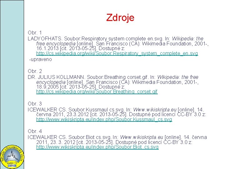 Zdroje Obr. 1 LADYOFHATS. Soubor: Respiratory system complete en. svg. In: Wikipedia: the free