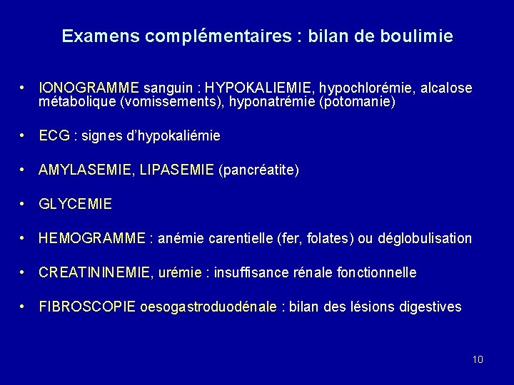 Examens complémentaires : bilan de boulimie • IONOGRAMME sanguin : HYPOKALIEMIE, hypochlorémie, alcalose métabolique