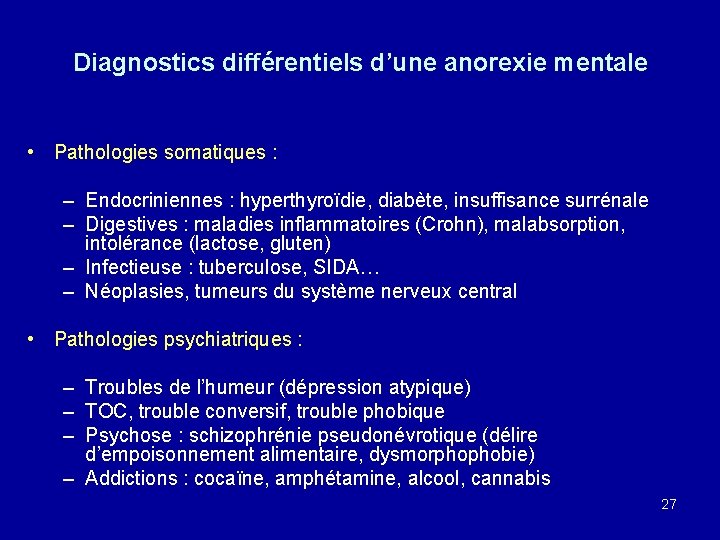 Diagnostics différentiels d’une anorexie mentale • Pathologies somatiques : – Endocriniennes : hyperthyroïdie, diabète,