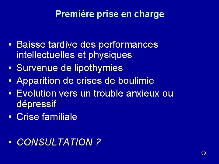Première prise en charge • Baisse tardive des performances intellectuelles et physiques • Survenue