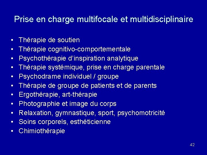 Prise en charge multifocale et multidisciplinaire • • • Thérapie de soutien Thérapie cognitivo-comportementale