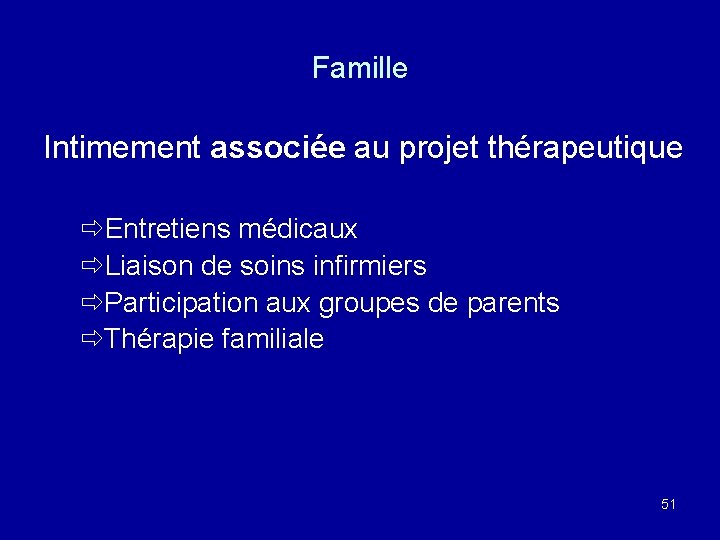 Famille Intimement associée au projet thérapeutique Entretiens médicaux Liaison de soins infirmiers Participation aux