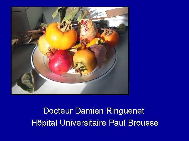 Docteur Damien Ringuenet Hôpital Universitaire Paul Brousse 